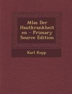 Atlas Der Hautkrankheiten - Primary Source Edition di Karl Kopp edito da Nabu Press