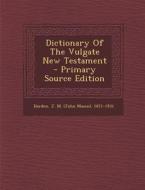 Dictionary of the Vulgate New Testament edito da Nabu Press