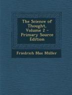 The Science of Thought, Volume 2 - Primary Source Edition di Friedrich Maximilian Muller edito da Nabu Press