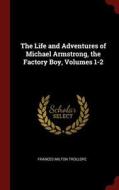 The Life and Adventures of Michael Armstrong, the Factory Boy, Volumes 1-2 di Frances Milton Trollope edito da CHIZINE PUBN