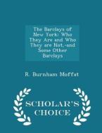 The Barclays Of New York di Reuben Burnham Moffat, R Burnham Moffat edito da Scholar's Choice