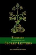 Thirteen Secret Letters di Adam Friedrich Boehme edito da Lulu.com