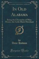 In Old Alabama di Anne Hobson edito da Forgotten Books