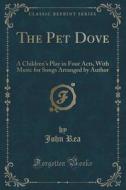 The Pet Dove di Dr John Rea edito da Forgotten Books