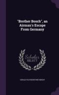Brother Bosch, An Airman's Escape From Germany di Gerald Featherstone Knight edito da Palala Press