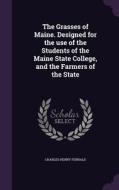 The Grasses Of Maine. Designed For The Use Of The Students Of The Maine State College, And The Farmers Of The State di Charles Henry Fernald edito da Palala Press