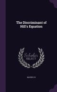 The Discriminant Of Hill's Equation di W Magnus edito da Palala Press