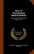 Univ. Of Pennsylvania Medical Bulletin edito da Arkose Press
