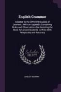 English Grammar: Adapted to the Different Classes of Learners: With an Appendix Containing Rules and Observations for As di Lindley Murray edito da CHIZINE PUBN