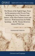 The History Of The English Stage, From The Restauration To The Present Time. Including The Lives, Characters And Amours, Of The Most Eminent Actors An di Thomas Betterton edito da Gale Ecco, Print Editions
