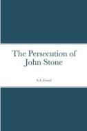 The Persecution of John Stone di S. A. Cozad edito da Lulu.com