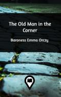 The Old Man in the Corner di Baroness Emma Orczy edito da Blurb