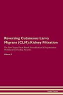 Reversing Cutaneous Larva Migrans (CLM): Kidney Filtration The Raw Vegan Plant-Based Detoxification & Regeneration Workb di Health Central edito da LIGHTNING SOURCE INC