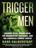 Trigger Men: Shadow Team, Spider-Man, the Magnificent Bastards, and the American Combat Sniper di Hans Halberstadt edito da Tantor Audio