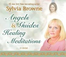 Angels & Guides Healing Meditations di Sylvia Browne edito da Hay House