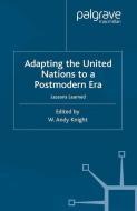 Adapting the United Nations to a Post-Modern Era di W. Knight edito da Palgrave Macmillan UK