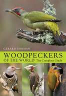 Woodpeckers of the World di Gerard Gorman edito da Bloomsbury Publishing PLC
