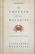 The Emperor of All Maladies: A Biography of Cancer di Siddhartha Mukherjee edito da THORNDIKE PR