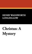 Christus di Henry Wadsworth Longfellow edito da Wildside Press