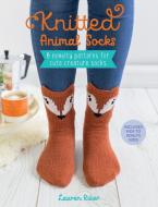 Knitted Animal Socks: 6 Novelty Patterns for Cute Creature Socks di Lauren Riker edito da F+W MEDIA
