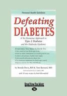 Defeating Diabetes: A No-Nonsense Approach to Type 2 Diabetes and the Diabesity Epidemic (Large Print 16pt) di Tom Barnard, Brenda Davis edito da READHOWYOUWANT