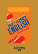 How I Learned English: 55 Accomplished Latinos Recall Lessons in Language and Life (Large Print 16pt) di Tom Miller edito da ReadHowYouWant