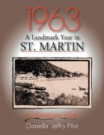 1963-A Landmark Year in St. Martin di Daniella Jeffry Pilot edito da Xlibris
