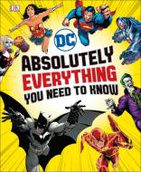 DC Comics Absolutely Everything You Need to Know di Liz Marsham, Melanie Scott edito da DK PUB