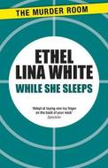 While She Sleeps di Ethel Lina White edito da The Murder Room