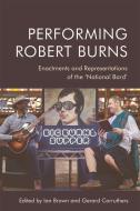 PERFORMING ROBERT BURNS di BROWN IAN edito da EDINBURGH UNIVERSITY PRESS