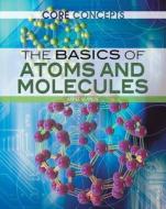 The Basics of Atoms and Molecules di Tom Jackson edito da Rosen Classroom