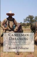 Camelman Dreaming: A Fifteen Year Journey. the Dream and the Reality Waiting to Happen! Australia's Last Great Camel Expedition. di MR Russell Andrew Osborne edito da Createspace