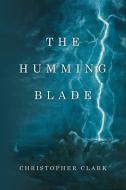 The Humming Blade di Christopher Clark edito da Lulu Publishing Services
