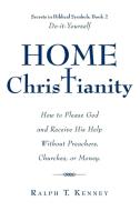 Home Christianity di Ralph T Kenney edito da Lulu Publishing Services