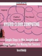 Hybrid Cloud Computing - Simple Steps To Win, Insights And Opportunities For Maxing Out Success di Gerard Blokdijk edito da Complete Publishing