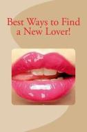 Best Ways to Find a New Lover! di Vince Stead edito da Createspace