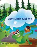 Just Little Old Me di Joyce Mitchell edito da Createspace