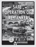 Safe Operation of Fire Tankers di Federal Emergency Management Agency, U. S. Fire Administration edito da Createspace