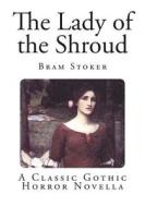 The Lady of the Shroud di Bram Stoker edito da Createspace Independent Publishing Platform