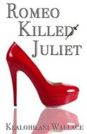 Romeo Killed Juliet di Kealohilani Wallace edito da Createspace