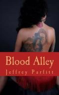 Blood Alley: Where Blood Runs Cold di Jeffrey Parfitt edito da Createspace