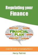 Regulating Your Finance: Learn the Norms of Managing Finance di Harry Patrick edito da Createspace