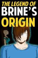 The Legend of Brine's Origin: A Novel Based on Minecraft (Unofficial) di Jack Smith edito da Createspace