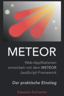 Meteor: Web-Applikationen Entwickeln Mit Dem Meteor JavaScript-Framework di Sebastian Eschweiler edito da Createspace