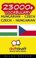 23000+ Hungarian - Czech Czech - Hungarian Vocabulary di Gilad Soffer edito da Createspace