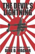 The Devil's Lightning: A Novel of the U.S. Army Air Corps di MR Deke D. Wagner edito da Createspace Independent Publishing Platform