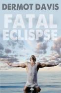 Fatal Eclipse di Dermot Davis edito da Createspace