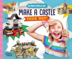 Make a Castle Your Way! di Rachael L. Thomas edito da SUPER SANDCASTLE