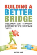 Building a Better Bridge di Justin Davis edito da AuthorHouse