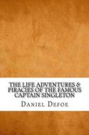 The Life Adventures & Piracies of the Famous Captain Singleton di Daniel Defoe edito da Createspace Independent Publishing Platform